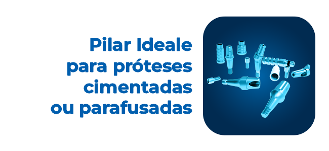 Pilar Ideale para próteses cimentadas ou parafusadas